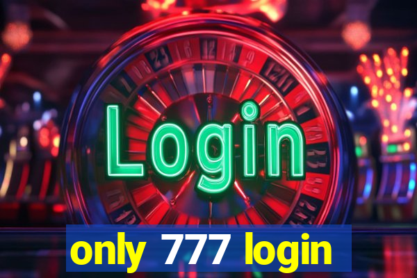 only 777 login